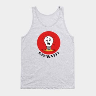 Say Watt | Light Bulb Pun Tank Top